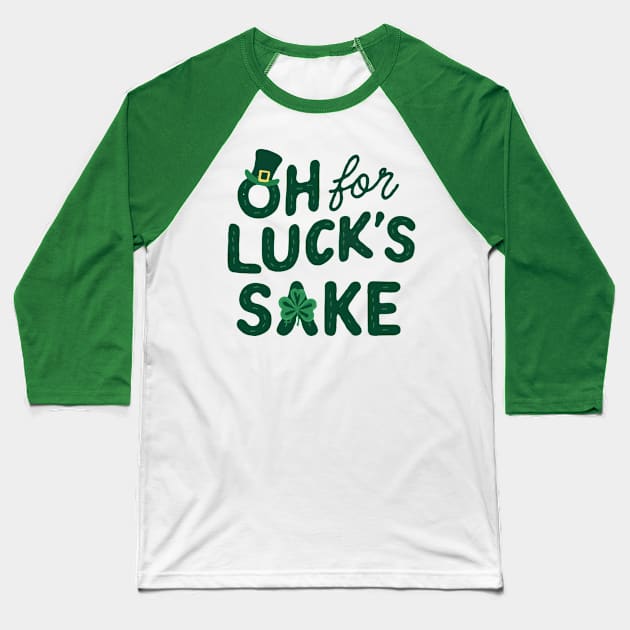 St Patricks Day Oh For Lucks Sake Baseball T-Shirt by Teewyld